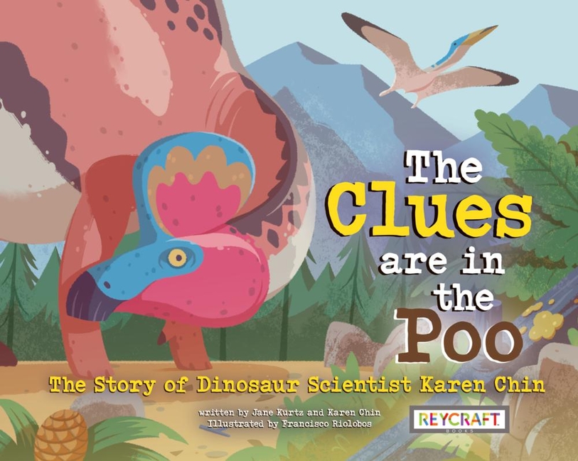 The Clues Are in the Poo: The Story of Dinosaur Scientist Karen Chin